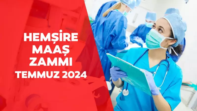 Hemşire Maaşları Temmuz Zammı ile 47 Bin TL'yi Aşabilir
