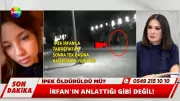İpek Demirtaş Cinayetinde Şok Gelişme: Kamera Kayıtları İrfan'ın İfadesini Yalanladı