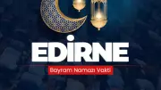 2026 Edirne Ramazan Bayramı Namaz Saati Açıklandı: Saat 07:49