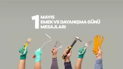 1 Mayıs Mesajları 2026: Anlamlı, Resimli Emek ve Dayanışma Günü Sözleri