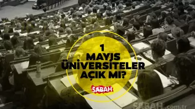 1 Mayıs Üniversiteler Tatil mi? YÖK ve Akademik Takvim Detayları 2026