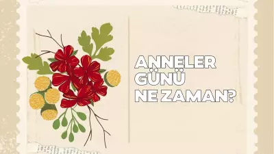 2026 Anneler Günü Ne Zaman? 10 Mayıs Pazar Günü Kutlanacak