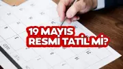 19 Mayıs 2026 Resmi Tatil Mi? Salı Gününe Denk Geliyor