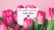 2026 Anneler Günü Tarihi Belli Oldu: Kutlama Ne Zaman Yapılacak?