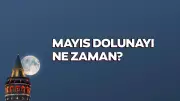 2026 Mayıs Dolunayı Akrep Burcunda Gerçekleşiyor