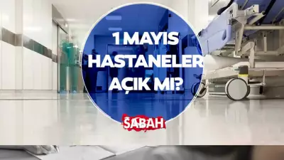 1 Mayıs'ta Hastaneler Açık mı? Acil Servisler ve Sağlık Ocakları Çalışıyor mu?