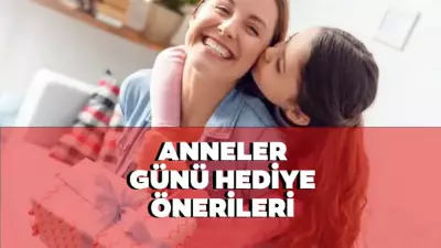 2026 Anneler Günü Hediye Önerileri: Farklı, Yeni, Pahalı ve Ucuz Seçenekler
