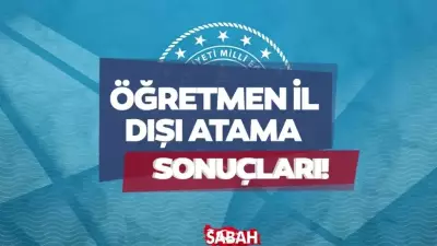 2026 Öğretmen İl Dışı Atama Sonuçları Açıklandı: MEBBİS Sorgulama