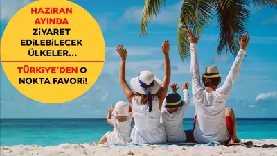 Haziran Ayında Tatile Nereye Gidilir? Türkiye'den O Bölge Favori!