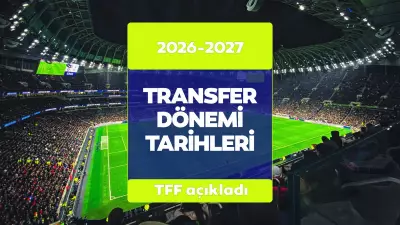 Süper Lig 2026 Yaz Transfer Sezonu Tarihleri Belli Oldu