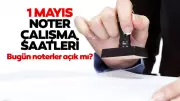 1 Mayıs Noterler Açık mı, Çalışıyor mu? Emek ve Dayanışma Günü Noter Durumu