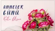 10 Mayıs 2026 Anneler Günü Mesajları: En Anlamlı Sözler