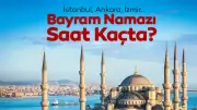 2026 Kurban Bayramı Namaz Saatleri: İstanbul, Ankara, İzmir ve İl İl Vakitler