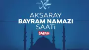 Aksaray'da Bayram Namazı Saati 2026: Diyanet Açıkladı
