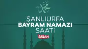 Şanlıurfa'da Bayram Namazı Saati 2026: Diyanet Açıkladı