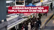 Bayramda toplu taşıma ücretsiz mi? 4 gün sürecek