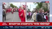 Beyazıt'tan Ayasofya'ya fetih yürüyüşü coşkuyla başladı