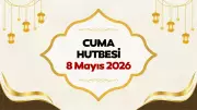 Cuma Hutbesi 8 Mayıs 2026: İbadet Bilinci ve Kurban Bayramı