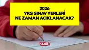 ÖSYM 2026 YKS Tarihleri ve Sınav Yerleri Sorgulama