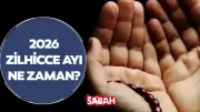 Zilhicce Ayı 2026: Başlangıç Tarihi ve Faziletleri