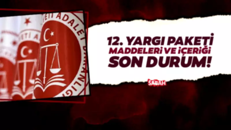 12. Yargı Paketi'nde son durum: Af var mı, hangi maddeler yer alıyor?
