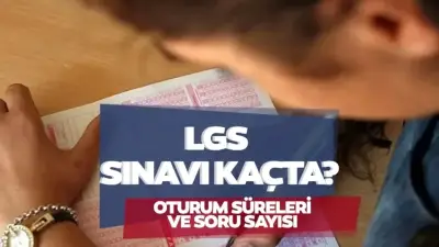 2026 LGS Sınav Saati ve Süresi: Oturumlar Ne Zaman Başlayıp Bitecek?