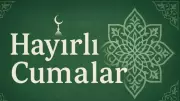 5 Haziran 2026 Cuma Mesajları: En Anlamlı Hayırlı Cumalar Sözleri