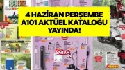 A101 4 Haziran 2026 Perşembe Aktüel Kataloğu Yayında! İşte Fırsatlar