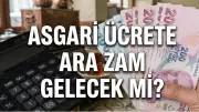 Asgari Ücrete Temmuz 2026'da Ara Zam Yapılacak mı? Son Durum