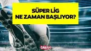 Süper Lig 2026-2027 Sezonu Ne Zaman Başlıyor? TFF Takvimi Açıklandı