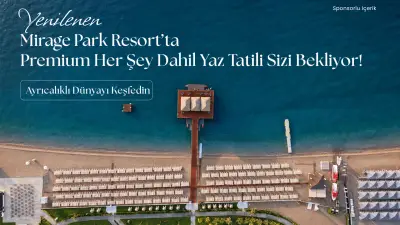 Mirage Park Resort'ta Premium Her Şey Dahil Tatil Keyfi