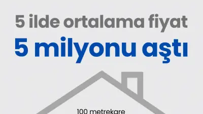 Türkiye'de 5 ilde konut fiyatı 5 milyon TL'yi aştı
