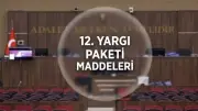 12. Yargı Paketi Son Durum: İnfaz Düzenlemesi ve IBAN Mağdurlarına Yönelik Maddeler