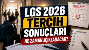 2026 LGS Tercih Sonuçları Ne Zaman Açıklanacak? MEB Takvimi