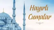 En Güzel Cuma Mesajları 2026: Resimli, Uzun ve Kısa Hayırlı Cumalar Sözleri