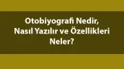 Otobiyografi Nedir? Nasıl Yazılır? Özellikleri ve Örnekleri
