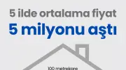 Türkiye'de 5 ilde konut fiyatı 5 milyon TL'yi aştı